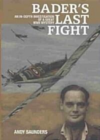 Baders Last Fight : An In-depth Investigation of a Great WWII Mystery (Hardcover)