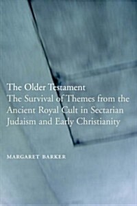 The Older Testament: The Survival of Themes from the Ancient Royal Cult in Sectarian Judaism and Early Christianity (Paperback, Revised)