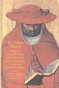 In Other Words: Essays on Social Science Methods and the New Testament in Honor of Jerome H. Neyrey (Hardcover)