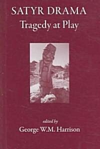 Satyr Drama : Tragedy at Play (Hardcover)