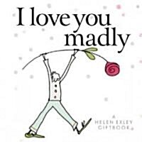 I Love You Madly (Hardcover)