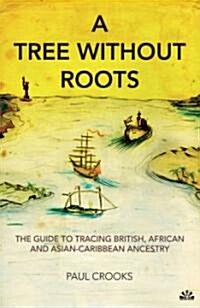 A Tree Without Roots : The Guide to Tracing British, African and Asian Caribbean Ancestry (Paperback)