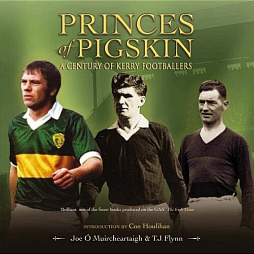 Princes of Pigskin: A Century of Kerry Footballers (Paperback)