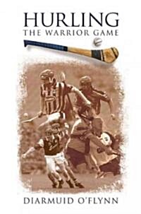 Hurling: The Warrior Game (Hardcover)