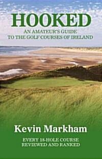 Hooked: An Amateurs Guide to the Golf Courses of Ireland (Paperback)