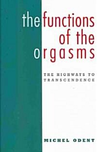 The Functions of the Orgasms : The Highways to Transcendence (Paperback)