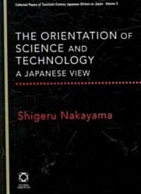 The Orientation of Science and Technology: A Japanese View (Hardcover)