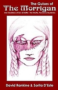 The Guises of the Morrigan : Irish Goddess of Sex and  Battle - Her Myths, Powers and  Mysteries (Paperback)