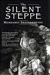 The Silent Steppe : The Story of a Kazakh Nomad Under Stalin (Hardcover)