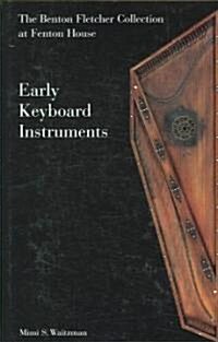 Early Keyboard Instruments: The Benton Fletcher Collection at Fenton House (Hardcover)