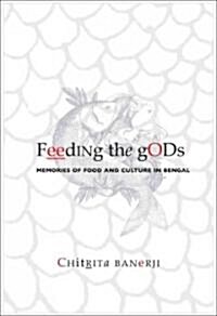 Feeding the Gods - Memories of Food and Culture in  Bengal (Hardcover)