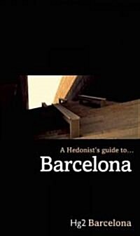 A Hedonists Guide to Barcelona (Hardcover, LEA)
