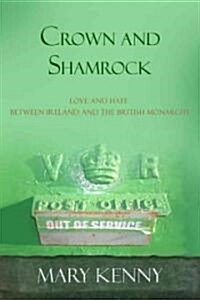 Crown and Shamrock: Love and Hate Between Ireland and the British Monarchy (Paperback)