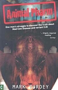 Animal Pharm : One Mans Struggle to Discover the Truth About Mad Cow Disease and Variant CJD (Paperback)