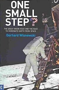 One Small Step? : The Great Moon Hoax and the Race to Dominate Earth from Space (Paperback)