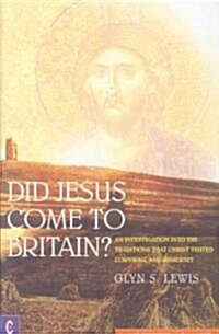 Did Jesus Come to Britain? : An Investigation into the Traditions That Christ Visited Cornwall and Somerset (Paperback)