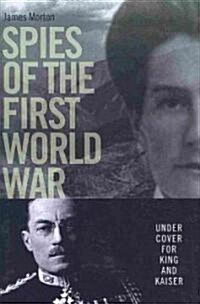 Spies of the First World War : Under Cover for King and Kaiser (Hardcover)