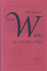 Hot Wax, Or, Psyches Drip (Paperback)