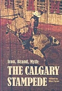 Icon, Brand, Myth: The Calgary Stampede (Hardcover)