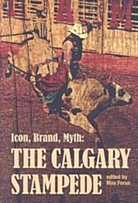 Icon, Brand, Myth: The Calgary Stampede (Paperback)