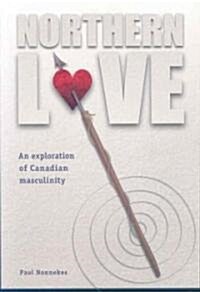Northern Love: An Exploration of Canadian Masculinity (Paperback)