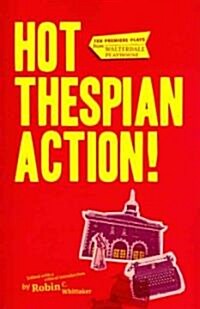 Hot Thespian Action!: Ten Premiere Plays from Walterdale Playhouse (Paperback)