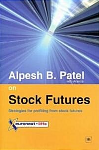 Alpesh B. Patel on Stock Futures: Strategies for Profiting from Stock Futures (Paperback)