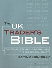 The UK Traders Bible : The Complete Guide to Trading the UK Stock Market (Paperback)