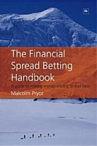 The Financial Spread Betting Handbook : A Guide to Making Money Trading Spread Bets (Paperback)
