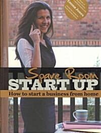 Spare Room Start Up : How to Start a Business from Home (Paperback)