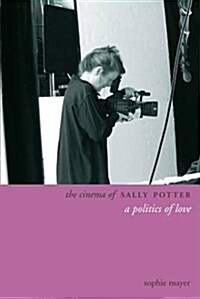 The Cinema of Sally Potter – A Politics of Love (Paperback)