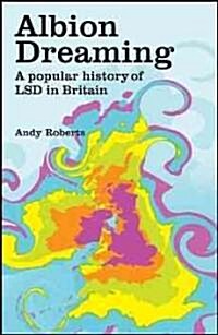 Albion Dreaming : A Popular History of LSD in Britain (Hardcover)