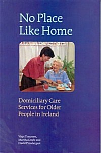 No Place Like Home: Domiciliary Care Services for Older People in Ireland (Paperback)