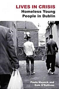 Lives in Crisis: Homeless Young People in Dublin (Paperback)