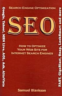Search Engine Optimisation (SEO) : How to Optimise Your Website for Internet Search Engines (Google, Yahoo!, MSN Live, AOL, Ask,AltaVista, Fast, GigaB (Paperback)