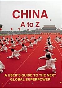 China A to Z : A Users Guide to the Next Global Superpower (Paperback)