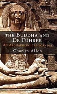 The Buddha and Dr Fuhrer : An Archaeological Scandal (Hardcover)
