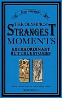 The Olympics Strangest Moments: Extraordinary But True Tales from the History of the Olympic Games (Paperback)