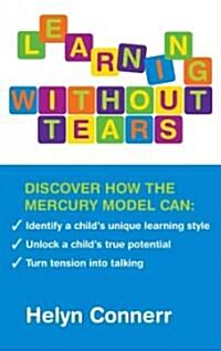 Learning Without Tears : Identify a Childs Unique Learning Style, Unlock a Childs True Potential, and Turn Tension into Talking (Paperback)