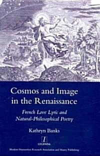 Cosmos and Image in the Renaissance : French Love Lyric and Natural-philosophical Poetry (Hardcover)