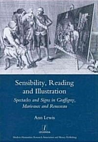 Sensibility, Reading and Illustration : Spectacles and Signs in Graffigny, Marivaux and Rousseau (Hardcover)