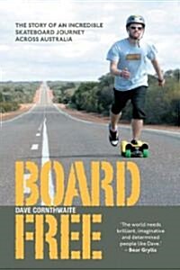 Boardfree : The Story of an Incredible Skateboard Journey across Australia (Paperback)