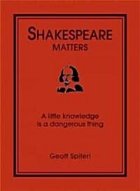Shakespeare Matters: A Little Knowledge Is a Dangerous Thing (Hardcover)