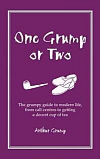 One Grump or Two : The Grumpy Guide to Modern Life, from Call Centres to Getting a Decent Cup of Tea (Hardcover)
