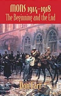 Mons 1914-1918 : The Beginning and the End (Hardcover)