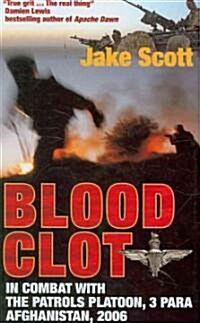Blood Clot: In Combat with the Patrols Platoon, 3 Para, Afghanistan 2006 (Hardcover)