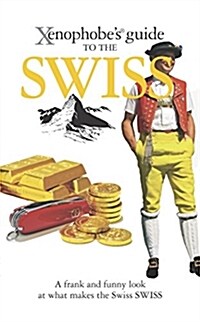 The Xenophobes Guide to the Swiss (Paperback, Revised ed)