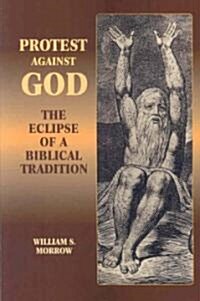 Protest Against God: The Eclipse of a Biblical Tradition (Paperback)