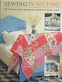 Sewing in No Time: 50 Step-By-Step Weekend Projects Made Easy (Paperback)