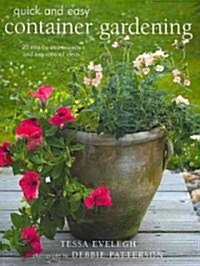 Quick and Easy Container Gardening: 20 Step-By-Step Projects and Inspirational Ideas (Paperback)